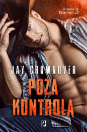 Poza kontrolą. Bracia Warner. Tom 3 - Jay Crownover