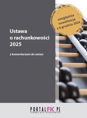 Ustawa o rachunkowości 2025 z komentarzem do zmian - Katarzyna Trzpioła, Łojek Paweł, Anna Staszel