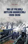 100 lat polskiej artylerii nadbrzeżnej (1920-2020) Tom I Jarosz Jacek