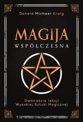 Magija współczesna. Dwanaście lekcji wysokiej sztuki magicznej - Kraig Donald Michael