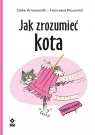 Jak zrozumieć kota. Wydanie 4 Claire Arrowsmith, Francesca Riccomini