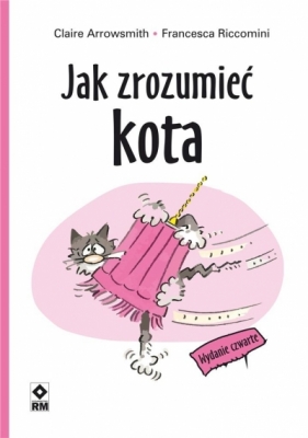 Jak zrozumieć kota. Wydanie 4 - Claire Arrowsmith, Francesca Riccomini