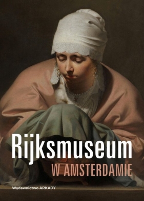 Rijksmuseum w Amsterdamie - Borusowski Piotr, Janiszewska-Cardone Aleksandra, Ziemba Antoni