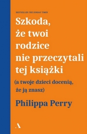 Szkoda, że twoi rodzice nie przeczytali tej książki - Philippa Perry