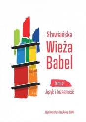 Słowiańska Wieża Babel Tom 2 Język i tożsamość - Jermaszowa Irina, Wójciak Monika, Zieliński Bogusław (red.), Czaja Justyna