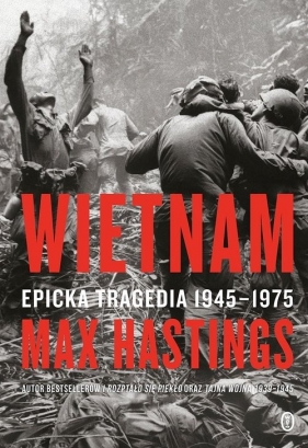 Wietnam. Epicka tragedia 1945-1975 - Hastings Max