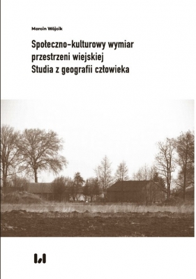 Społeczno-kulturowy wymiar przestrzeni wiejskiej - Marcin Wójcik, Marcin Wójcik