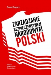 Zarządzanie bezpieczeństwem narodowym Polski - Bogacz Paweł