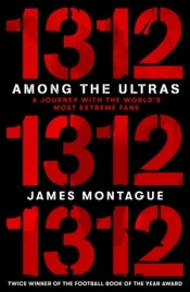1312: Among the Ultras - James Montague