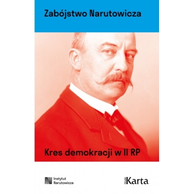 Zabójstwo Narutowicza. Kres demokracji w II RP