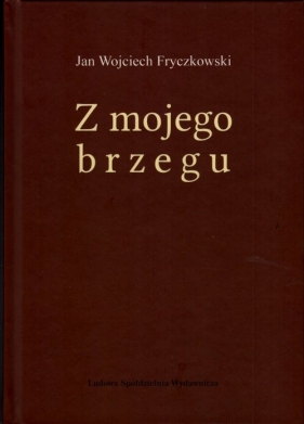 Z mojego brzegu - Jan Wojciech Fryczkowski