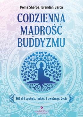 Codzienna mądrość buddyzmu.366 dni spokoju, radości i uważnego życia - Brendan Barca