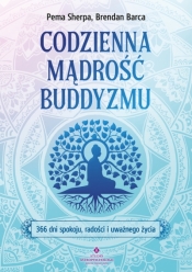 Codzienna mądrość buddyzmu.366 dni spokoju, radości i uważnego życia - Brendan Barca