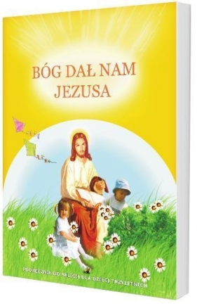 Bóg dał nam Jezusa. Podręcznik do religii dla dzieci trzyletnich - ks. dr Ryszard Lis