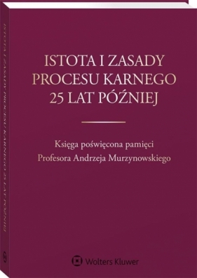 Istota i zasady procesu karnego 25 lat później - Gajewska-Kraczkowska Hanna, Rogacka-Rzewnicka Maria