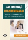 Jak uniknąć dyskryminacji w procesie rekrutacji i selekcji pracowników  Suchar Jacek Antoni