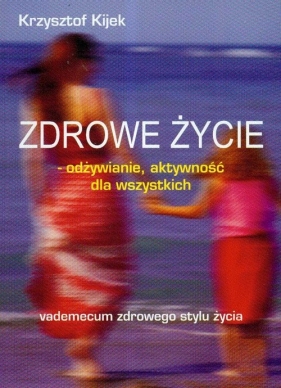 Zdrowe życie odżywianie aktywność dla wszystkich - Krzysztof Kijek