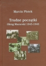 Trudne  początki Okręg Mazurski 1945-1946 Płotek Marcin