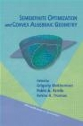 Semidefinite Optimization and Convex Algebraic Geometry Grigoriy Blekherman, Pablo A. Parrilo, Rekha Thomas