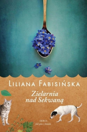 Jak pies z kotem. Zielarnia nad Sekwaną - Liliana Fabisińska