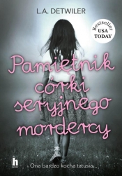 Pamiętnik córki seryjnego mordercy - L. A. Detwiler