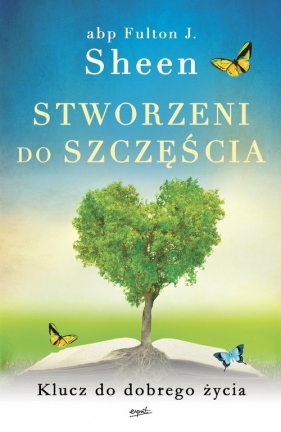 Stworzeni do szczęścia. Klucz do dobrego życia - Fulton J. Sheen