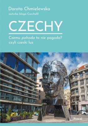 Czechy. Czemu pohoda to nie pogoda? czyli czeski luz - Dorota Chmielewska