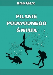 Pilanie podwodnego świata - Arno Giese