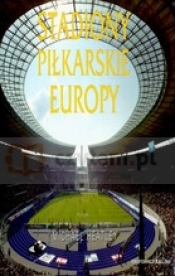 Stadiony piłkarskie Europy - Opracowanie zbiorowe