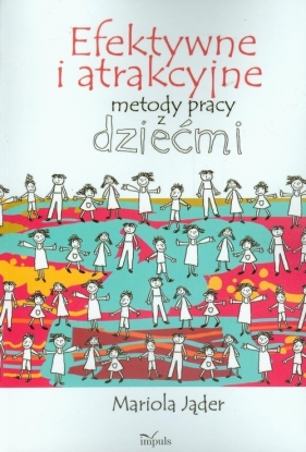 Efektywne i atrakcyjne metody pracy z dziećmi - Jąder Mariola<br />