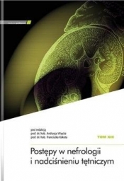 Postępy w nefrologii i nadciśnieniu tętniczym T.13 - Franciszek Kokot