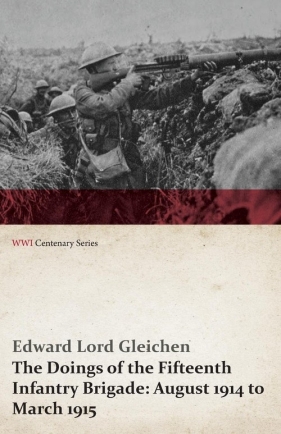 The Doings of the Fifteenth Infantry Brigade - Gleichen Edward Lord