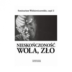 Nieskończoność-wola-zło /Seminarium Wolniewiczowskie 2 - Opracowanie zbiorowe