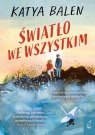 Światło we wszystkim Katya Balen