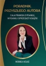 Poradnik przyszłego autora. Cała prawda o pisaniu, wydaniu i sprzedaży Monika Holke
