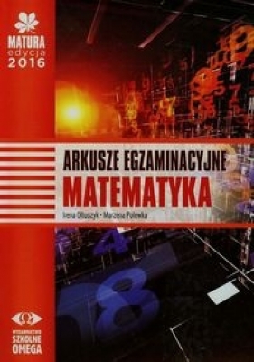 Matura 2016 Matematyka Arkusze egzaminacyjne Poziom podstawowy i rozszerzony - Ołtuszyk Irena, Polewka Marzena