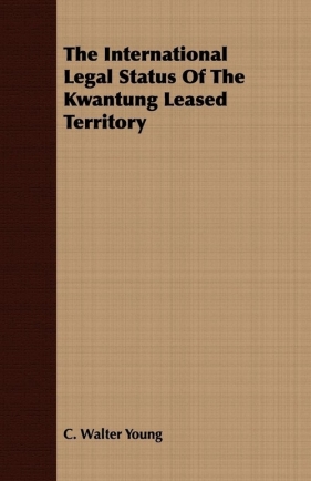 The International Legal Status Of The Kwantung Leased Territory - Young C. Walter