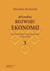 Historia rozwoju ekonomii Tom 3 Kierunek subiektywno-marginalny i jego szkoły - Mirosław Bochenek