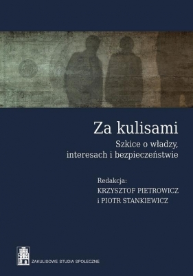 Za kulisami Szkice o władzy, interesach i bezpieczeństwie - Pietrowicz Krzysztof, Stankiewicz Piotr