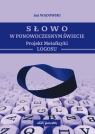 Słowo w Ponowoczesnym Świecie Projekt Metafizyki Logosu Jan Wadowski