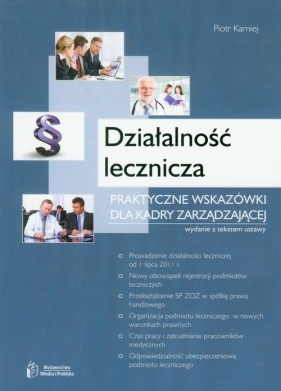 Działalność lecznicza Praktyczne wskazówki dla kadry zarządzającej - Karniej Piotr