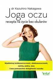 Joga oczu - recepta na życie bez okularów - Kazuhiro Nakagawa