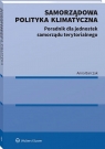 Zadania samorządu terytorialnego w zakresie prawnej ochrony klimatu. Poradnik Anna Barczak