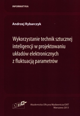 Wykorzystanie technik sztucznej inteligencji w projektowaniu układów elektronicznych z fluktuacją parametrów - Rybarczyk Andrzej