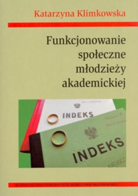 Funkcjonowanie społeczne młodzieży akademickiej - Klimkowska Katarzyna