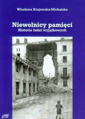 Niewolnicy pamięci. Historie ludzi wyjątkowych - Wiesława Krajewska-Michalska
