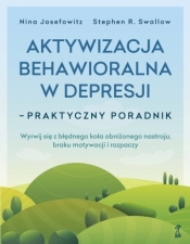Aktywizacja behawioralna w depresji - praktyczny poradnik - Stephen R. Swallow, Nina Josefowitz