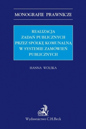 Realizacja zadań publicznych przez spółkę komunalną w systemie zamówień publicznych - Hanna Wolska