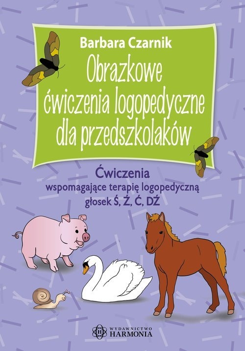 Obrazkowe ćwiczenia logopedyczne dla przedszkolaków. Ćwiczenia wspomagające terapię logopedyczną głosek Ś, Ź, Ć, DŹ