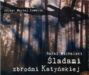 Śladami zbrodni katyńskiej (audiobook) - Michalski  Rafał